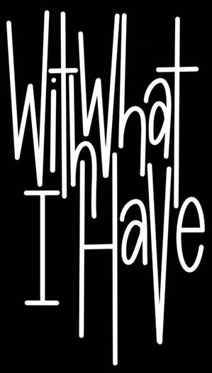 With What I Have